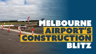 Melbourne Airport's Construction Blitz