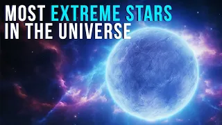 The Most Extreme Stars In The Universe