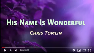 His Name Is Wonderful - Chris Tomlin (Lyrics)