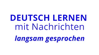 Deutsch lernen mit Nachrichten, 24 05 2019 – langsam gesprochen