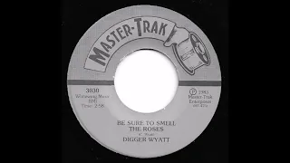 Digger Wyatt - Be Sure To Smell The Roses