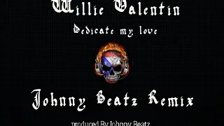 Willie Valentin - Dedicate My Love (Johnny Beatz Remix)