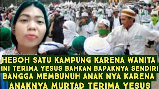 HEBOH SE KAMPUNG WANITA INI PERCAYA YESUS, BAPAKNYA BANGGA MEMBUNUH ANAKNYA KARENA PERCAYA YESUS