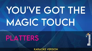 You've Got The Magic Touch - Platters (KARAOKE)