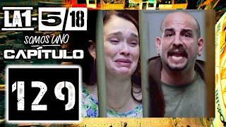 La 1-5/18 Somos Uno - Capítulo 129