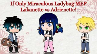 If Only Miraculous Ladybug MEP | {Completed MEP} | Gacha MEP | Lukanette vs Adrienette!