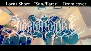 Lorna Shore - "Sun//Eater" - Drum cover
