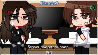 《Scream characters react Pt3》||Desc.||