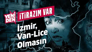 İzmir, Van-Lice olmasın - İtirazım Var #5