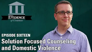 Solution Focused Counseling and Domestic Violence | Evidence of Greatness