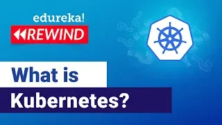 Introduction to Kubernetes | Kubernetes Tutorial For Beginners | Edureka | Kubernetes Rewind - 1