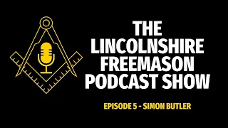 Lincolnshire Freemason Podcast Show   Episode 5 Simon Butler