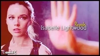 Isabelle Lightwood | Royals