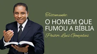 O Homem que fumou a bíblia | Pr. Luis Gonçalves