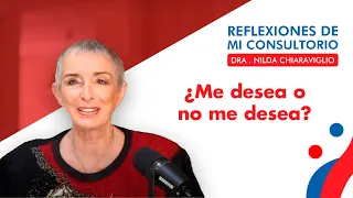 Reflexiones de mi consultorio - Episodio 6 - ¿Me desea o no me desea?