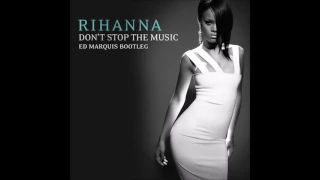 Rihanna - Don't Stop The Music (Ed Marquis Bootleg)