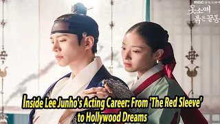 Inside Lee Junho's Acting Career: From 'The Red Sleeve' to Hollywood Dreams