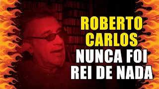 Roberto Carlos Nunca foi Rei de Nada