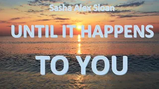 Sasha Alex Sloan - Until it Happens to You (1 Hour)