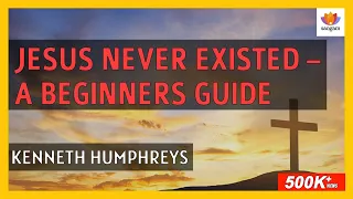 Jesus Never Existed:  A Beginners Guide | Kenneth Humphreys | #SangamTalks