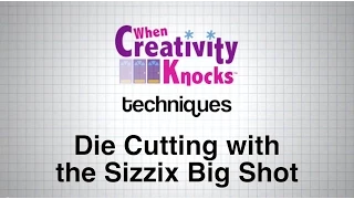 Die Cutting with the Sizzix Big Shot