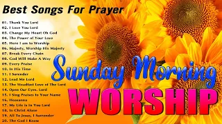 Listen to Sunday Morning Worship Songs ✝️ Top 100 Praise And Worship Songs ✝️ Songs For Prayers