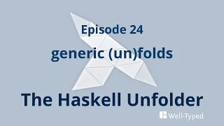 The Haskell Unfolder Episode 24: generic (un)folds