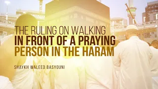 Is Walking In Front Of A Praying Person In The Haram Allowed? | Shaykh Waleed Basyouni | Faith IQ