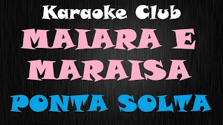 MAIARA E MARAISA - PONTA SOLTA ( KARAOKE )