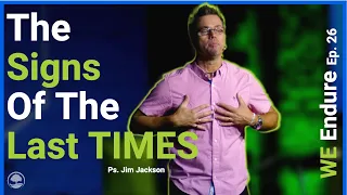 We Endure Ep 26 | Signs Of The Last Times | Pastor Jim Jackson