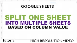 Split One Google Sheet into Multiple Sheets based on Column Value