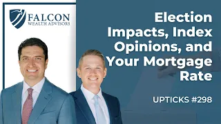 Election Impacts, Index Opinions, and Your Mortgage Rate (Ep. 298)