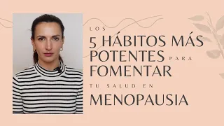 Los 5 hábitos más potentes para fomentar tu salud en Menopausia