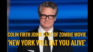 Colin Firth To Star In New Zombie Movie 'New York Will Eat You Alive'