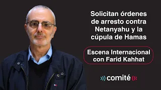 Piden órdenes de arresto contra Netanyahu y cúpula de Hamas | Escena Internacional con Farid Kahhat