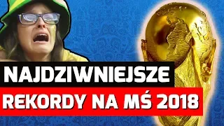 MUNDIAL 2018 - NAJDZIWNIEJSZE REKORDY do pobicia