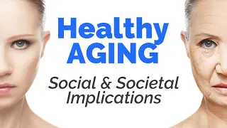 Healthy Aging: Social and Societal Implications