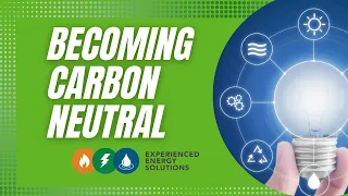 HOW TO BECOME CARBON NEUTRAL THROUGH ENERGY | Experienced Energy Solutions