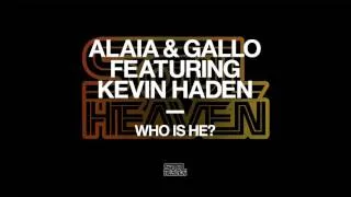 Alaia & Gallo featuring Kevin Haden 'Who Is He?'