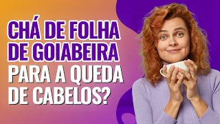 CHÁ DE FOLHA DE GOIABEIRA para Queda de Cabelo ? Faz crescer cabelo ? | Dr Lucas Fustinoni