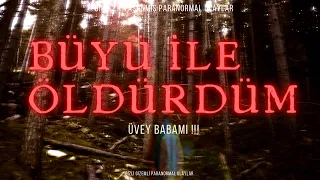 ÜVEY BABAMI | BÜYÜ YAPARAK ÖLDÜRDÜM !!!  GERÇEK | YAŞANMIŞ PARANORMAL HİKAYELER