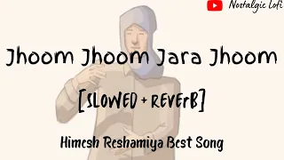 Jhoom jhoom jara jhoom [slowed + reverb] | Himesh Reshmiya | #himeshreshmiya #slowedandreverb #lofi