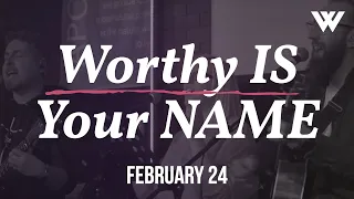 Worthy is Your Name (February 2024) | Loved To Worship