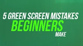 5 Green Screen Mistakes Beginners Make