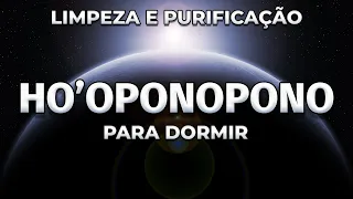 HO'OPONOPONO LIMPEZA E PURIFICAÇÃO MEDITAÇÃO PARA DORMIR