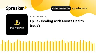 Ep 57 - Dealing with Mom’s Health Issue’s