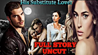 FULL STORY | HIS SUBSTITUTE LOVER