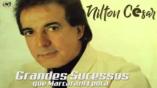 Nilton César musicas inesquecíveis Grandes Sucessos que Marcaram Época