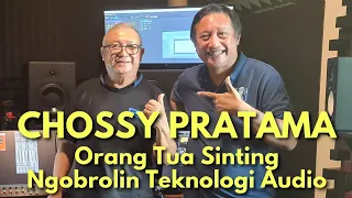 CHOSSY PRATAMA, Orang Tua GILA Ngobrolin Mix Surround, Dolby Atmos, Audio Over IP & Penciptaan Lagu