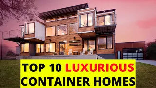 Top 10 Luxurious Container Homes | The Best 10 Shipping Container Homes in 2022